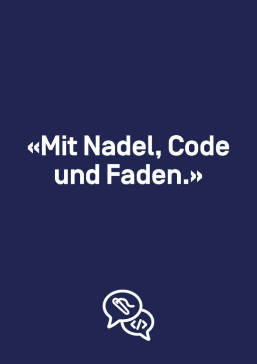 «Mit Nadel, Code und Faden.»