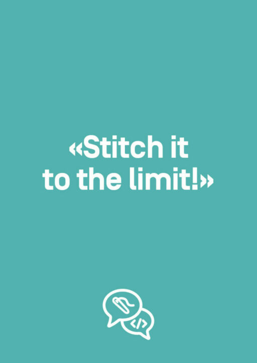 «Stitch it to the limit!»